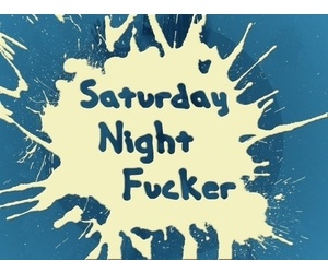 Saturday Night Fucker