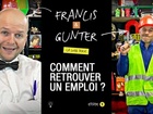 Francis & Gunter - comment retrouver un emploi ?