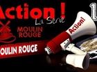 Action ! - moulin rouge