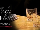 Tea Time - Episode 6