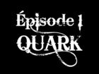 QUARK - Episode 1